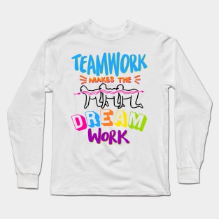 Teamwork Makes The Dream Work Long Sleeve T-Shirt